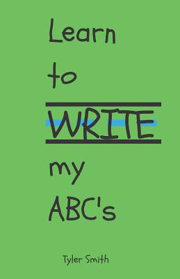 Learn to write my ABC's - Smith, Tyler