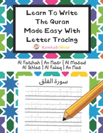 Learn To Write The Quran Made Easy With Letter Tracing: Include 6 Basic Easy Quranic Surahs: Great Practice Workbook For Young Little Muslim Kids, Adults & Reverts To Help With Memorization