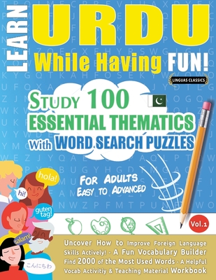 Learn Urdu While Having Fun! - For Adults: Easy to Advanced - Study 100 Essential Thematics with Word Search Puzzles - Vol.1 - Linguas Classics