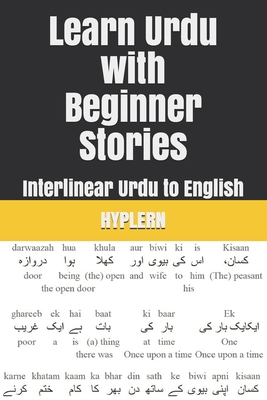 Learn Urdu with Beginner Stories: Interlinear Urdu to English - Hyplern, Bermuda Word, and Van Den End, Kees