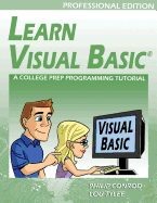 Learn Visual Basic Professional Edition - A College Prep Programming Tutorial - Conrod, Philip, and Tylee, Lou