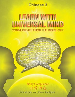 Learn With Universal Mind (Chinese 3): Communicate From The Inside Out, with Full Access to Online Interactive Lessons - Buckland, Simon, and Zhu, Xinhui