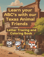 Learn your ABC's with our Texas Animal Friends: Letter Tracing and Coloring Book