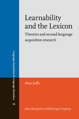 Learnability and the Lexicon: Theories and Second Language Acquistion Research - Juffs, Alan, Dr.