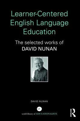 Learner-Centered English Language Education: The Selected Works of David Nunan - Nunan, David, Professor