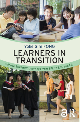 Learners in Transition: Chinese Students' Journeys from EFL to ESL and EIL - Fong, Yoke Sim