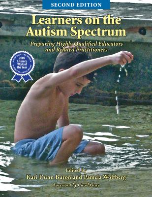 Learners on the Autism Spectrum: Preparing Highly Qualified Educators and Related Practitioners; Second Edition - Buron, Kari Dunn (Editor), and Wolfberg, Pamela (Editor), and Gray, Carol, Bvms (Foreword by)