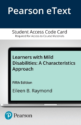 Learners with Mild Disabilities: A Characteristics Approach, Enhanced Pearson Etext -- Access Card - Raymond, Eileen