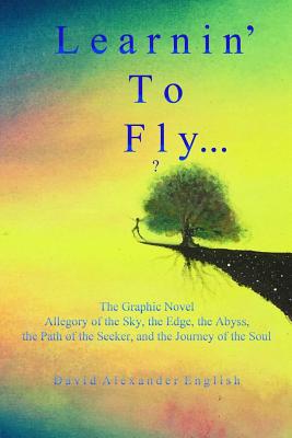 Learnin' to Fly...?: The Graphic Novel - Allegory of the Sky, the Edge, the Abyss, the Path of the Seeker, and the Journey of the Soul... - English, David Alexander