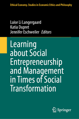 Learning about Social Entrepreneurship and Management in Times of Social Transformation - Langergaard, Luise Li (Editor), and Dupret, Katia (Editor), and Eschweiler, Jennifer (Editor)