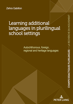 Learning additional languages in plurilingual school settings: Autochthonous, foreign, regional and heritage languages - Gabillon, Zehra