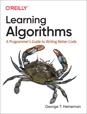 Learning Algorithms: A Programmer's Guide to Writing Better Code - Heineman, George