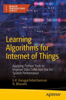 Learning Algorithms for Internet of Things: Applying Python Tools to Improve Data Collection Use for System Performance - Kanagachidambaresan, G.R., and Bharathi, N.