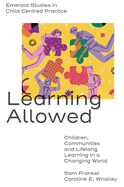 Learning Allowed: Children, Communities and Lifelong Learning in a Changing World