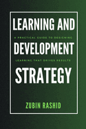 Learning and Development Strategy: A Practical Guide to Designing Learning That Drives Results
