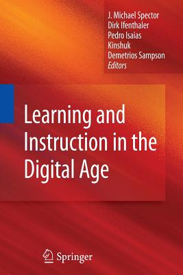 Learning and Instruction in the Digital Age - Spector, J Michael, Professor (Editor), and Ifenthaler, Dirk (Editor), and Kinshuk (Editor)