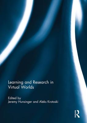 Learning and Research in Virtual Worlds - Hunsinger, Jeremy (Editor), and Krotoski, Aleks (Editor)