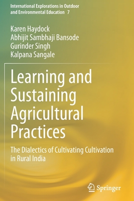 Learning and Sustaining Agricultural Practices: The Dialectics of Cultivating Cultivation in Rural India - Haydock, Karen, and Bansode, Abhijit Sambhaji, and Singh, Gurinder