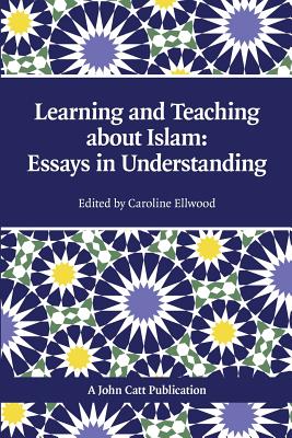 Learning and Teaching about Islam: Essays in Understanding - Ellwood, Caroline (Editor)