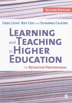 Learning and Teaching in Higher Education: The Reflective Professional - Light, Greg, Dr., and Cox, Roy, Dr., and Calkins, Susanna C, Dr.