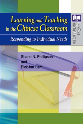 Learning and Teaching in the Chinese Classroom - Responding to Individual Needs - Phillipson, Shane, and Lam, Bick-har