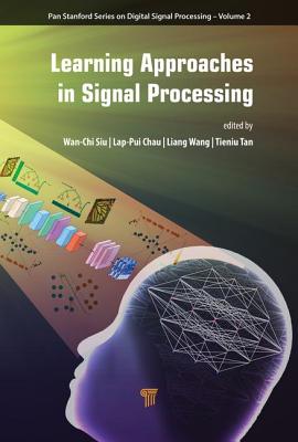 Learning Approaches in Signal Processing - Siu, Wan-Chi (Editor), and Chau, Lap-Pui (Editor), and Wang, Liang (Editor)