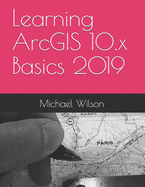 Learning ArcGIS 10.x Basics 2019
