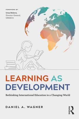 Learning as Development: Rethinking International Education in a Changing World - Wagner, Daniel A.