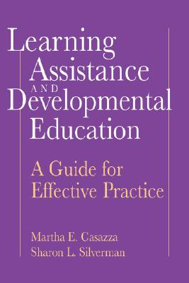 Learning Assistance and Developmental Education: A Guide for Effective Practice - Cassaza, Martha E, and Silverman, Sharon L, and Casazza, Martha E