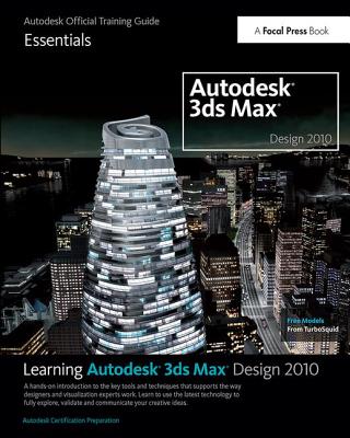 Learning Autodesk 3ds Max Design 2010 Essentials: The Official Autodesk 3ds Max Reference - Autodesk