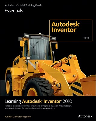 Learning Autodesk Inventor 2010 - Autodesk Official Training Guide