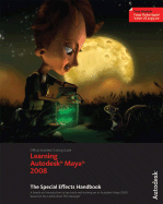 Learning Autodesk Maya 2008: The Special Effects Handbook - Autodesk Maya Press