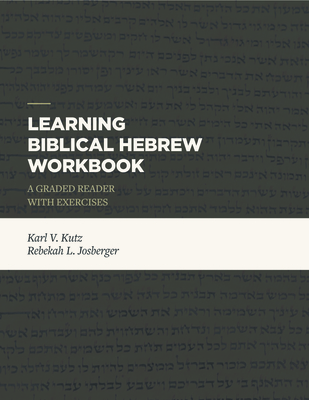 Learning Biblical Hebrew Workbook: A Graded Reader with Exercises - Kutz, Karl V, and Josberger, Rebekah L