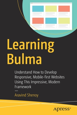 Learning Bulma: Understand How to Develop Responsive, Mobile-first Websites Using This Impressive, Modern Framework - Shenoy, Aravind