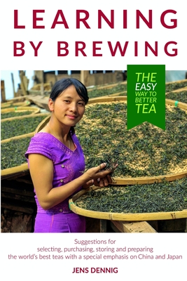 Learning by brewing: The easy way to better tea - Dennig, Jens