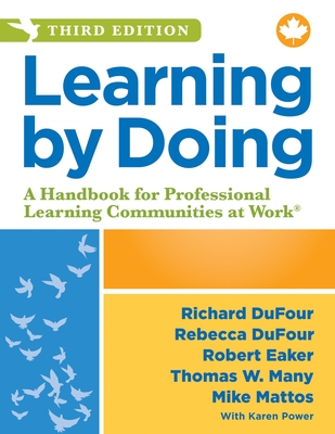 Learning by Doing: A Handbook for Professional Learning Communities at Work(r), Third Edition, Canadian Version (an Action Guide for Creating High-Performing Plcs in Canadian Schools and Districts) - Dufour, Richard, and Dufour, Rebecca, and Eaker, Robert