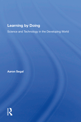 Learning By Doing: Science And Technology In The Developing World - Segal, Aaron