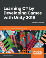 Learning C# by Developing Games with Unity 2019: Code in C# and build 3D games with Unity, 4th Edition