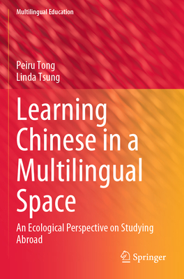 Learning Chinese in a Multilingual Space: An Ecological Perspective on Studying Abroad - Tong, Peiru, and Tsung, Linda