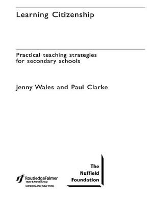 Learning Citizenship: Practical Teaching Strategies for Secondary Schools - Clarke, Paul, and Wales, Jenny