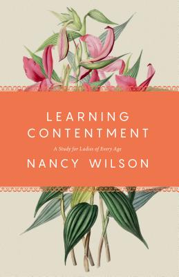 Learning Contentment: A Study for Ladies of Every Age - Wilson, Nancy