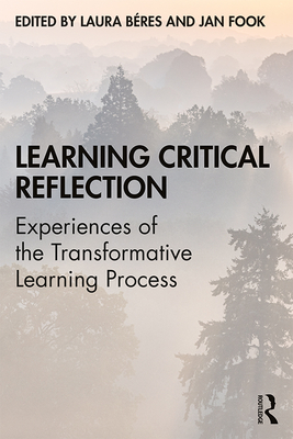 Learning Critical Reflection: Experiences of the Transformative Learning Process - Bres, Laura (Editor), and Fook, Jan (Editor)