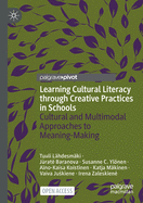 Learning Cultural Literacy through Creative Practices in Schools: Cultural and Multimodal Approaches to Meaning-Making
