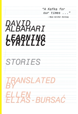 Learning Cyrillic: Selected Stories - Albahari, David, and Elias-Bursac, Ellen, Ms. (Translated by)