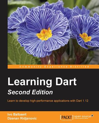 Learning Dart - Second Edition - Balbaert, Ivo, and Ridjanovic, Dzenan