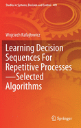 Learning Decision Sequences For Repetitive Processes-Selected Algorithms