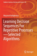 Learning Decision Sequences For Repetitive Processes-Selected Algorithms