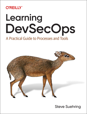 Learning Devsecops: A Practical Guide to Processes and Tools - Suehring, Steve