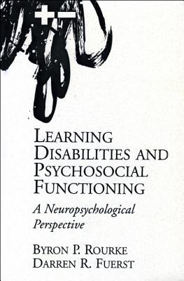 Learning Disabilities and Psychosocial Functioning: A Neuropsychological Perspective - Rourke, Byron P, P, and Fuerst, Darren R