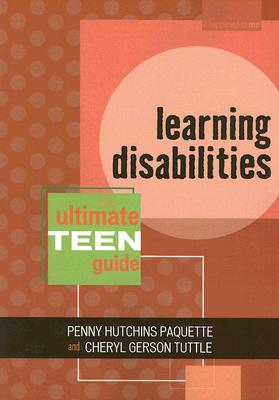 Learning Disabilities: The Ultimate Teen Guide - Paquette, Penny Hutchins, and Tuttle, Cheryl Gerson, Ed